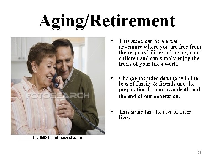 Aging/Retirement • This stage can be a great adventure where you are free from