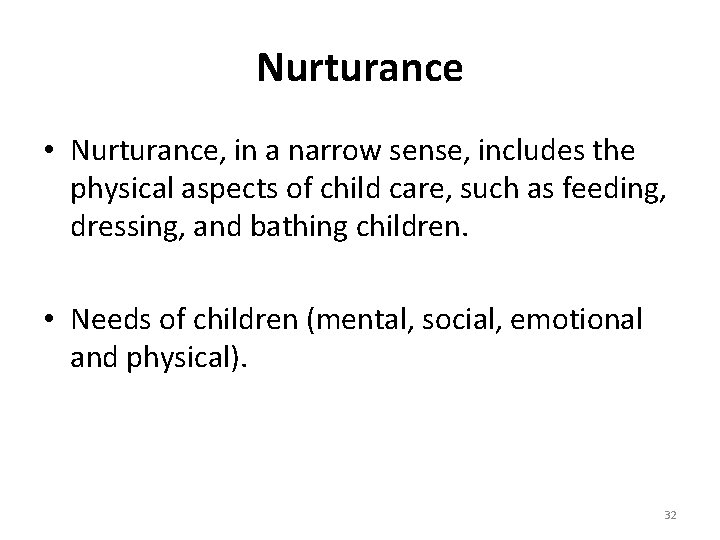 Nurturance • Nurturance, in a narrow sense, includes the physical aspects of child care,