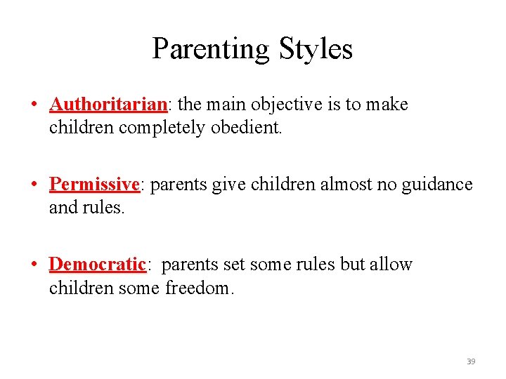 Parenting Styles • Authoritarian: Authoritarian the main objective is to make children completely obedient.