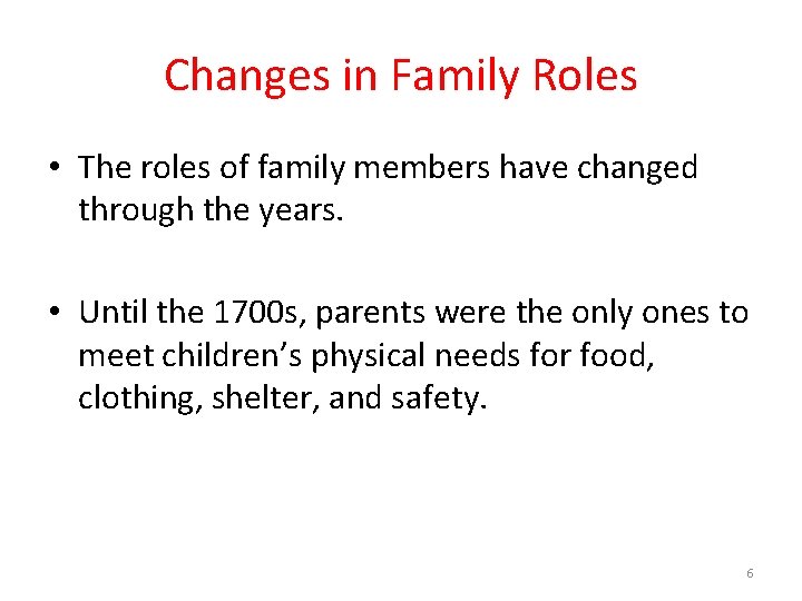 Changes in Family Roles • The roles of family members have changed through the