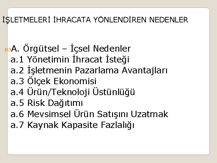 İŞLETMELERİ İHRACATA YÖNLENDİREN NEDENLER A. Örgütsel – İçsel Nedenler a. 1 Yönetimin İhracat İsteği