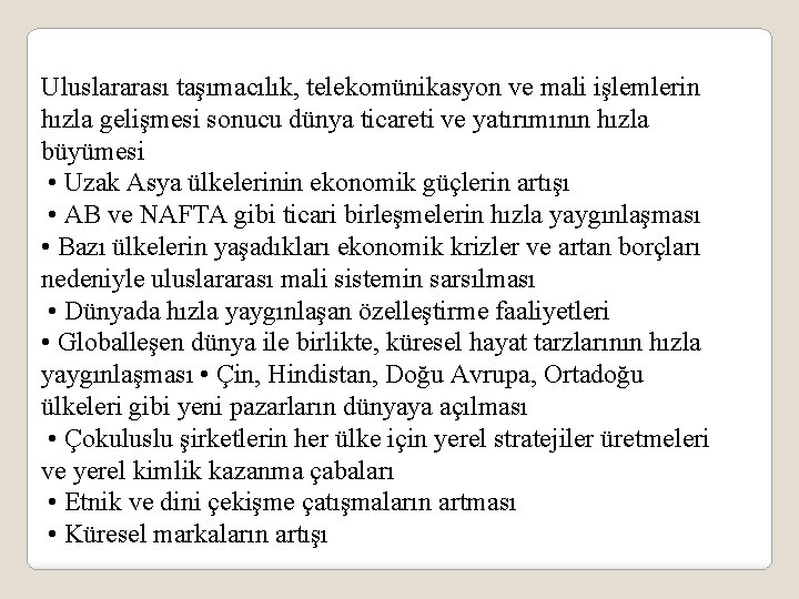 Uluslararası taşımacılık, telekomünikasyon ve mali işlemlerin hızla gelişmesi sonucu dünya ticareti ve yatırımının hızla