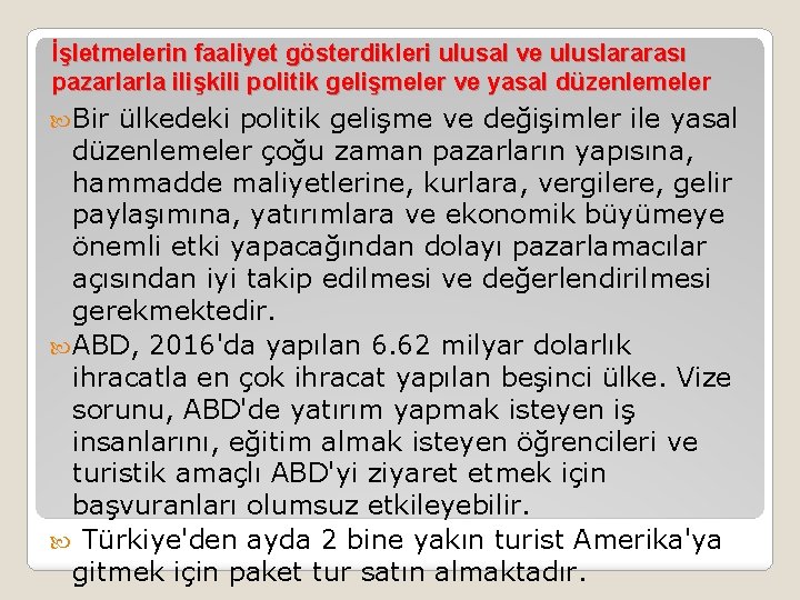 İşletmelerin faaliyet gösterdikleri ulusal ve uluslararası pazarlarla ilişkili politik gelişmeler ve yasal düzenlemeler Bir