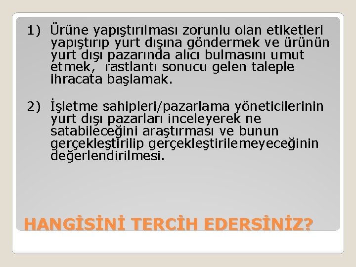 1) Ürüne yapıştırılması zorunlu olan etiketleri yapıştırıp yurt dışına göndermek ve ürünün yurt dışı