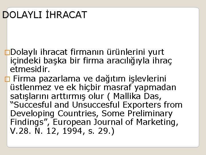 DOLAYLI İHRACAT �Dolaylı ihracat firmanın ürünlerini yurt içindeki başka bir firma aracılığıyla ihraç etmesidir.