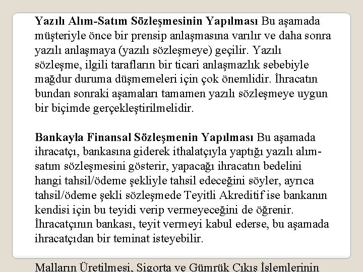 Yazılı Alım-Satım Sözleşmesinin Yapılması Bu aşamada müşteriyle önce bir prensip anlaşmasına varılır ve daha