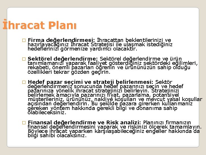 İhracat Planı � Firma değerlendirmesi: İhracattan beklentilerinizi ve hazırlayacağınız İhracat Stratejisi ile ulaşmak istediğiniz