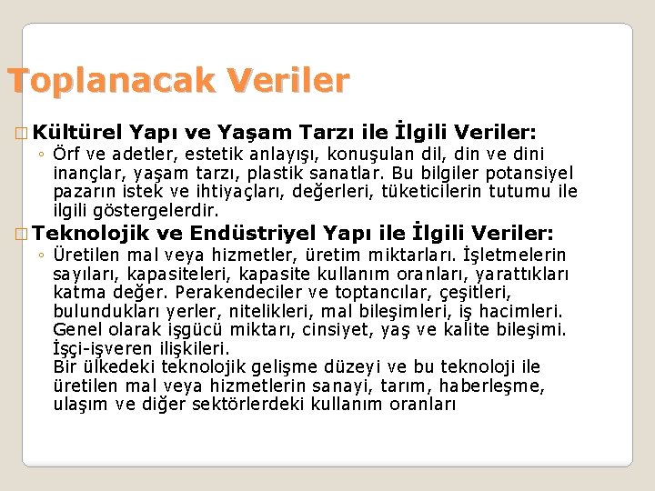 Toplanacak Veriler � Kültürel Yapı ve Yaşam Tarzı ile İlgili Veriler: ◦ Örf ve