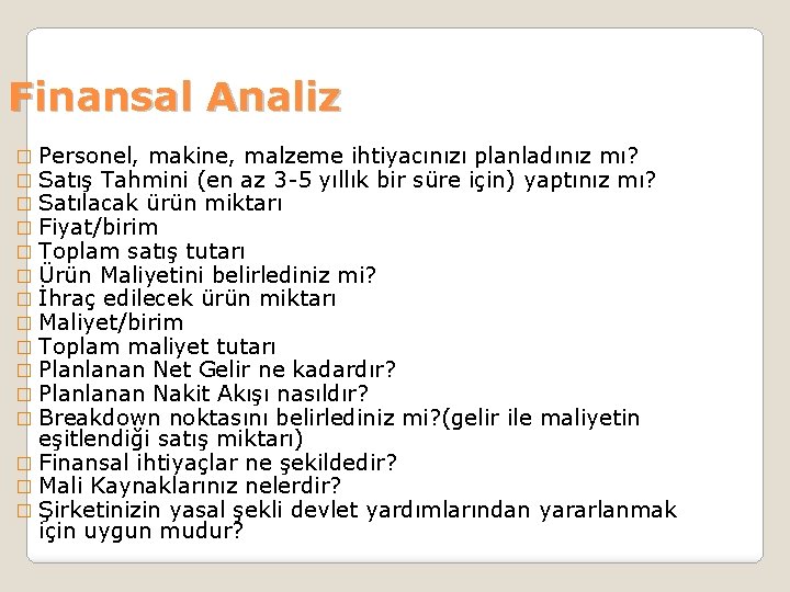 Finansal Analiz � Personel, makine, malzeme ihtiyacınızı planladınız mı? � Satış Tahmini (en az