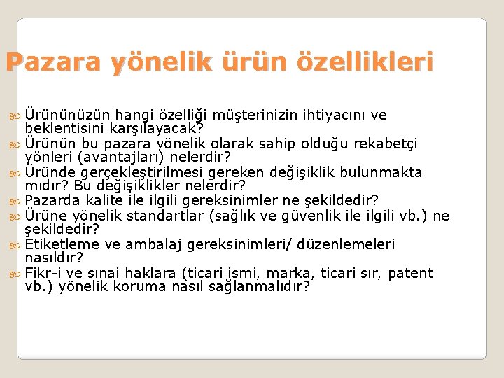 Pazara yönelik ürün özellikleri Ürününüzün hangi özelliği müşterinizin ihtiyacını ve beklentisini karşılayacak? Ürünün bu