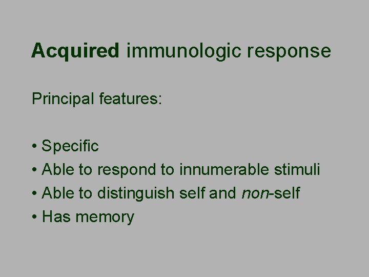 Acquired immunologic response Principal features: • Specific • Able to respond to innumerable stimuli