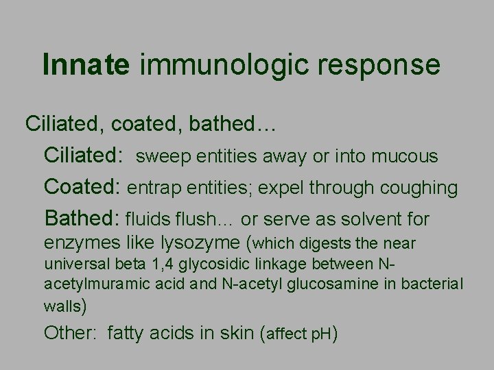 Innate immunologic response Ciliated, coated, bathed… Ciliated: sweep entities away or into mucous Coated: