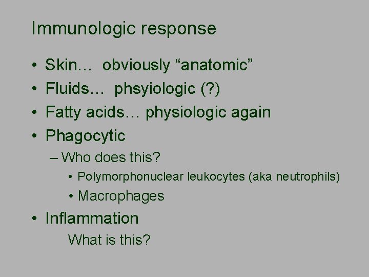 Immunologic response • • Skin… obviously “anatomic” Fluids… phsyiologic (? ) Fatty acids… physiologic