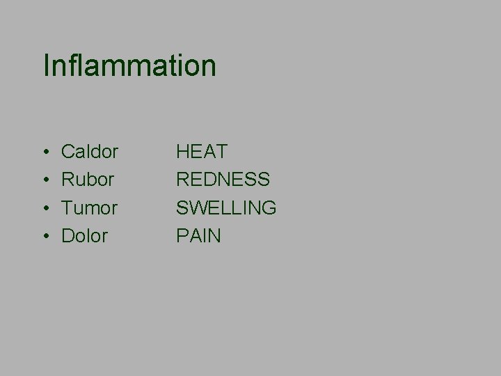 Inflammation • • Caldor Rubor Tumor Dolor HEAT REDNESS SWELLING PAIN 