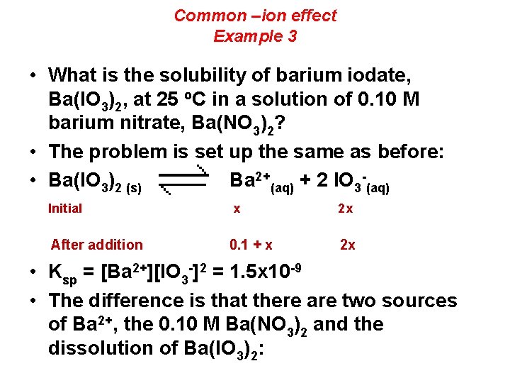 Common –ion effect Example 3 • What is the solubility of barium iodate, Ba(IO