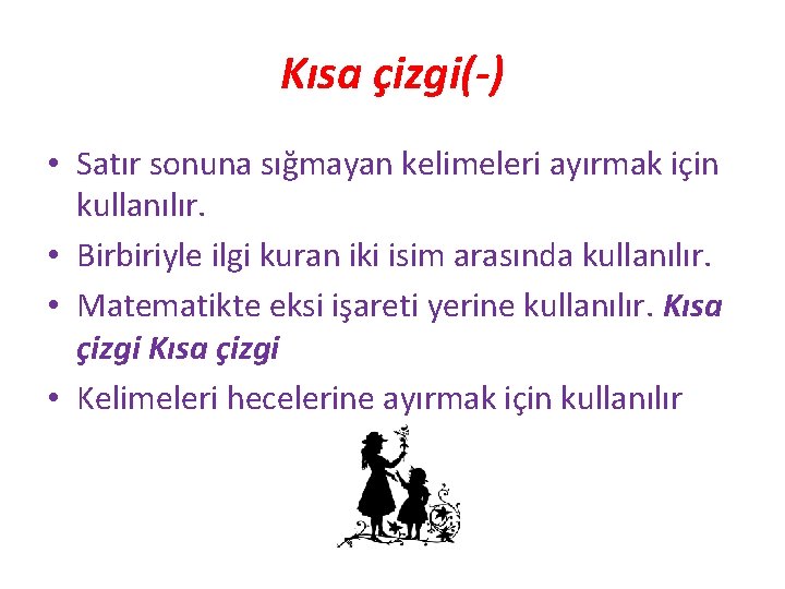 Kısa çizgi(-) • Satır sonuna sığmayan kelimeleri ayırmak için kullanılır. • Birbiriyle ilgi kuran