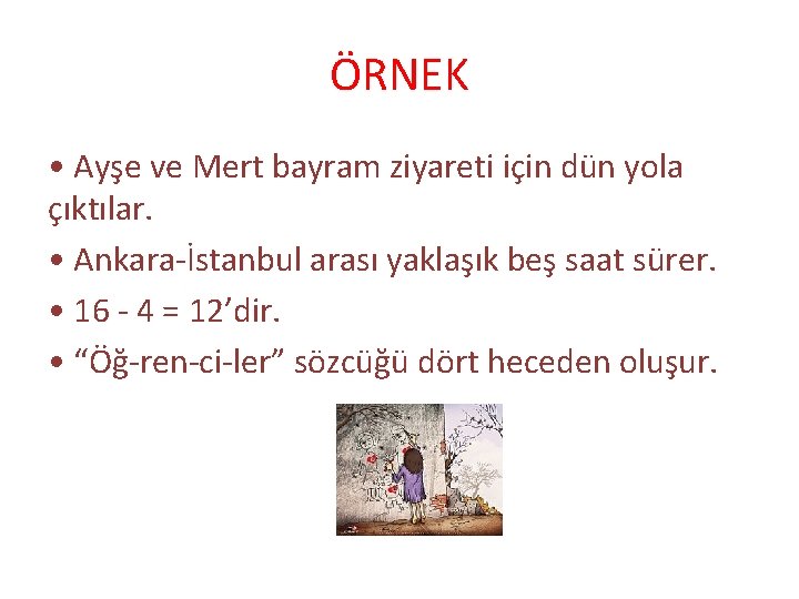 ÖRNEK • Ayşe ve Mert bayram ziyareti için dün yola çıktılar. • Ankara-İstanbul arası