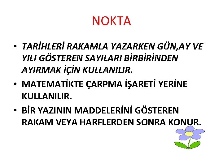 NOKTA • TARİHLERİ RAKAMLA YAZARKEN GÜN, AY VE YILI GÖSTEREN SAYILARI BİRBİRİNDEN AYIRMAK İÇİN