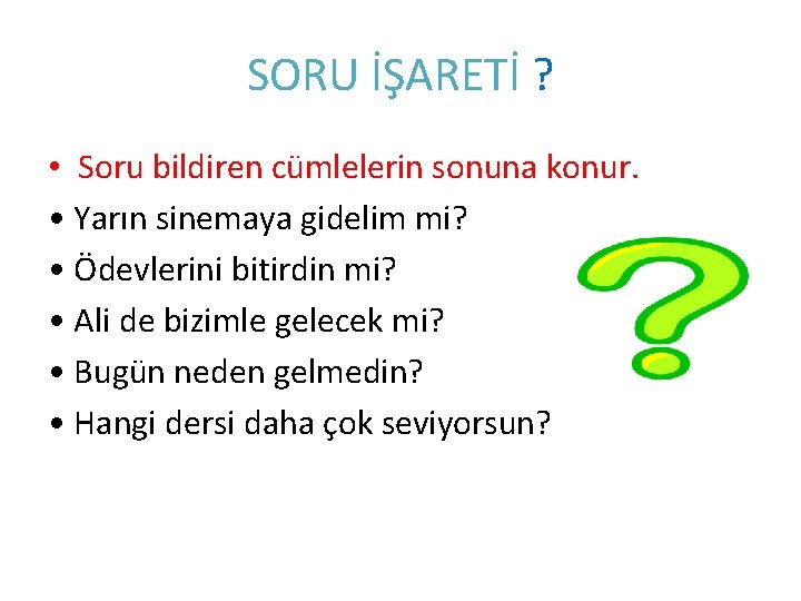 SORU İŞARETİ ? • Soru bildiren cümlelerin sonuna konur. • Yarın sinemaya gidelim mi?