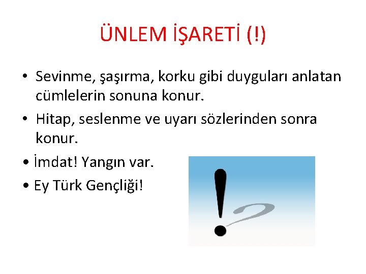 ÜNLEM İŞARETİ (!) • Sevinme, şaşırma, korku gibi duyguları anlatan cümlelerin sonuna konur. •