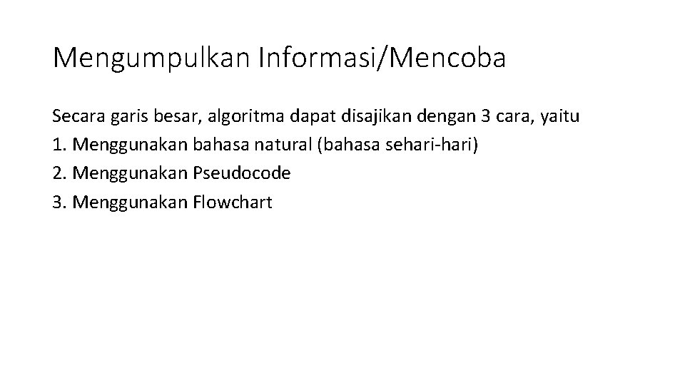 Mengumpulkan Informasi/Mencoba Secara garis besar, algoritma dapat disajikan dengan 3 cara, yaitu 1. Menggunakan