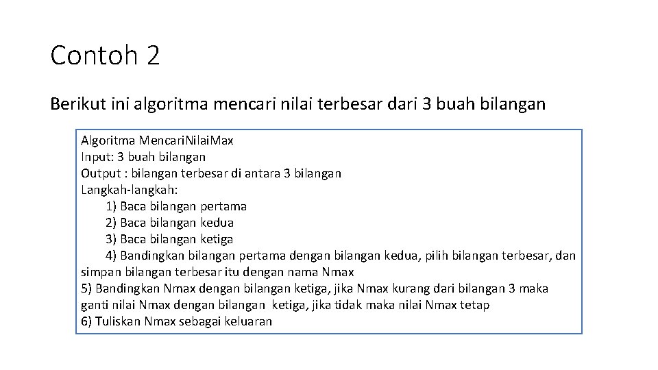 Contoh 2 Berikut ini algoritma mencari nilai terbesar dari 3 buah bilangan Algoritma Mencari.