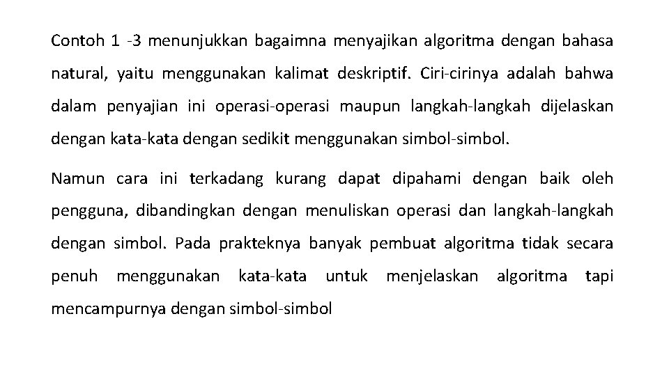 Contoh 1 -3 menunjukkan bagaimna menyajikan algoritma dengan bahasa natural, yaitu menggunakan kalimat deskriptif.