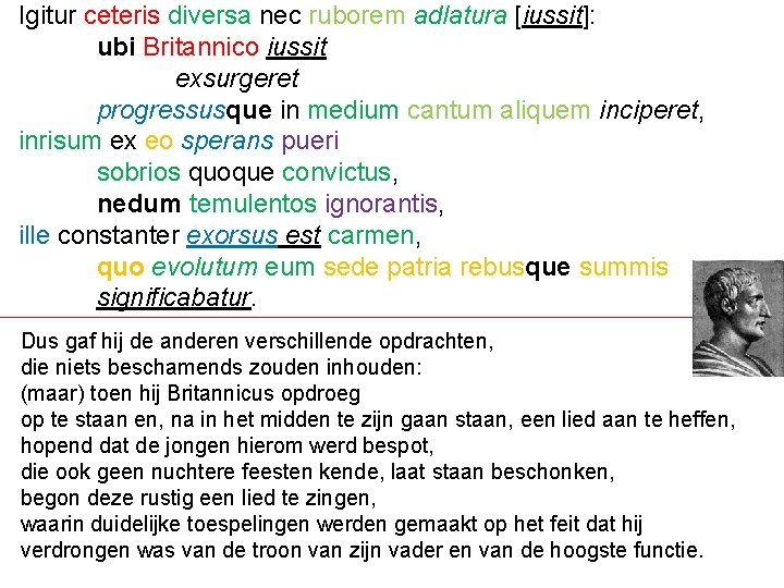 Igitur ceteris diversa nec ruborem adlatura [iussit]: ubi Britannico iussit exsurgeret progressusque in medium