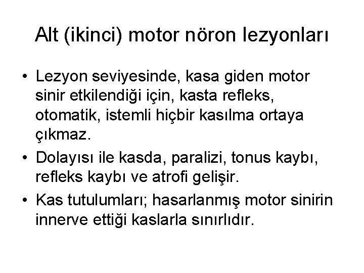 Alt (ikinci) motor nöron lezyonları • Lezyon seviyesinde, kasa giden motor sinir etkilendiği için,