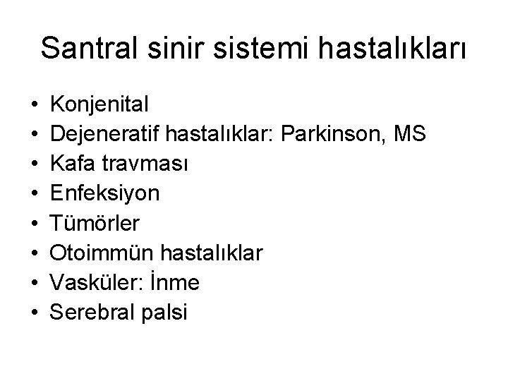 Santral sinir sistemi hastalıkları • • Konjenital Dejeneratif hastalıklar: Parkinson, MS Kafa travması Enfeksiyon
