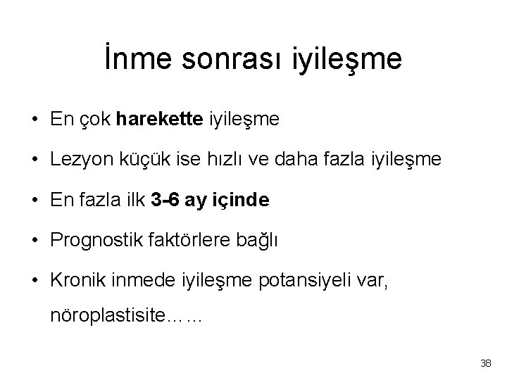 İnme sonrası iyileşme • En çok harekette iyileşme • Lezyon küçük ise hızlı ve