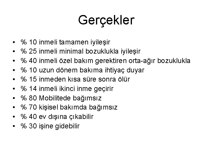 Gerçekler • • • % 10 inmeli tamamen iyileşir % 25 inmeli minimal bozuklukla