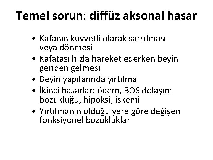 Temel sorun: diffüz aksonal hasar • Kafanın kuvvetli olarak sarsılması veya dönmesi • Kafatası