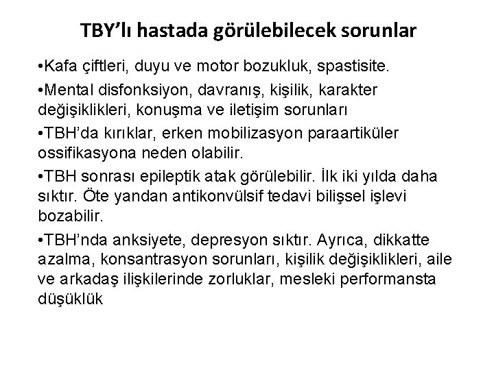 TBY’lı hastada görülebilecek sorunlar • Kafa çiftleri, duyu ve motor bozukluk, spastisite. • Mental