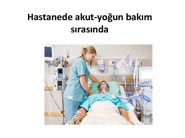 Hastanede akut-yoğun bakım sırasında 