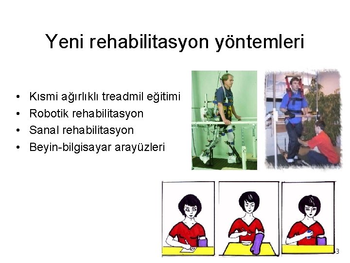 Yeni rehabilitasyon yöntemleri • • Kısmi ağırlıklı treadmil eğitimi Robotik rehabilitasyon Sanal rehabilitasyon Beyin-bilgisayar