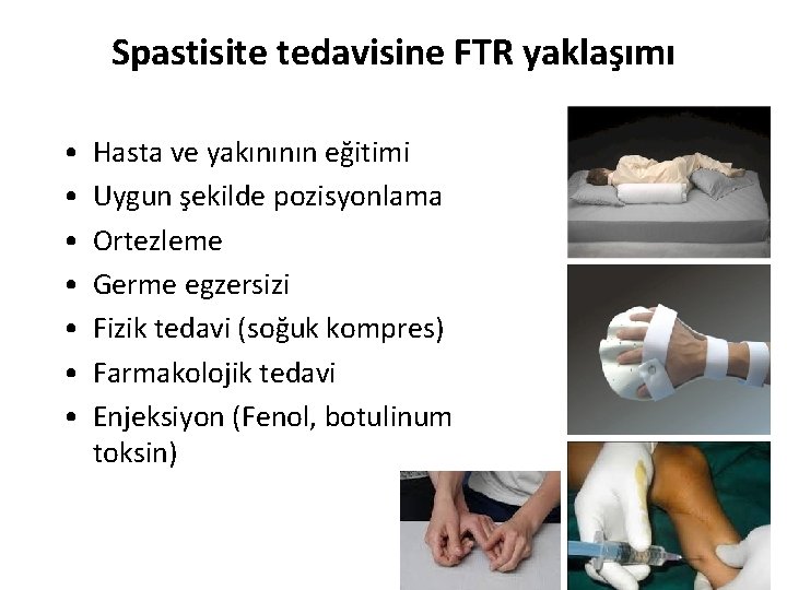 Spastisite tedavisine FTR yaklaşımı • • Hasta ve yakınının eğitimi Uygun şekilde pozisyonlama Ortezleme