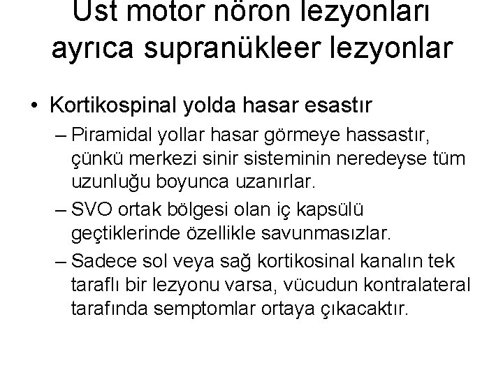 Üst motor nöron lezyonları ayrıca supranükleer lezyonlar • Kortikospinal yolda hasar esastır – Piramidal