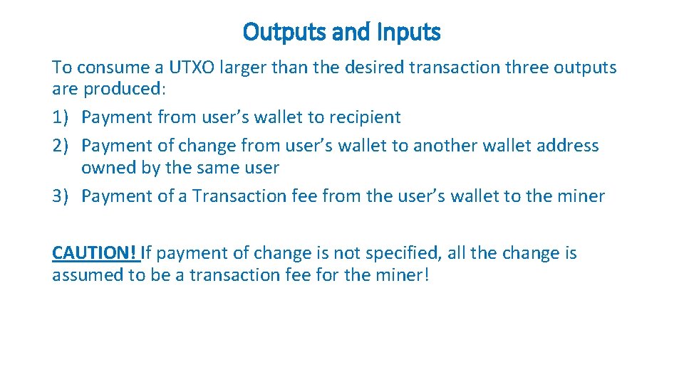 Outputs and Inputs To consume a UTXO larger than the desired transaction three outputs