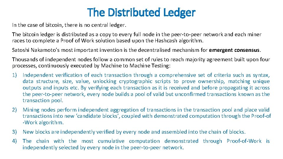 The Distributed Ledger In the case of bitcoin, there is no central ledger. The