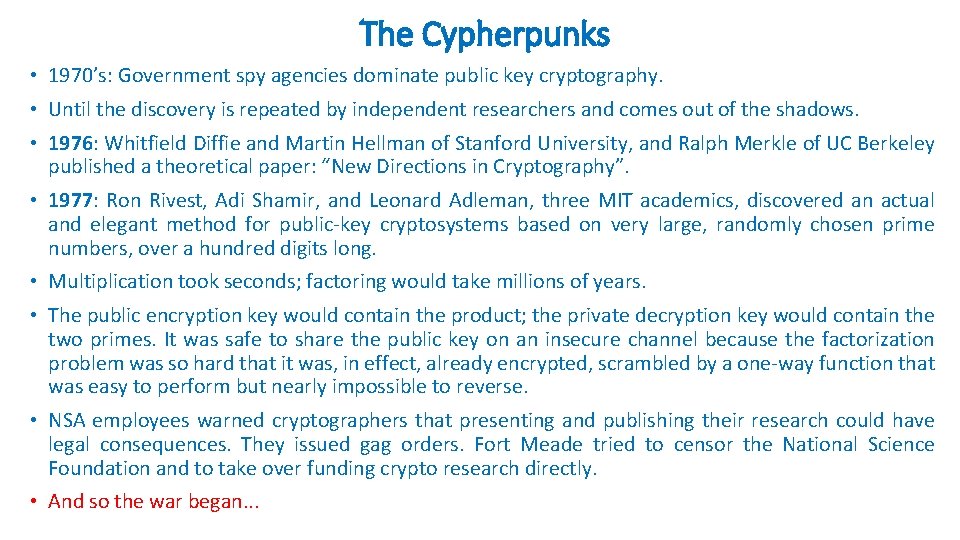 The Cypherpunks • 1970’s: Government spy agencies dominate public key cryptography. • Until the
