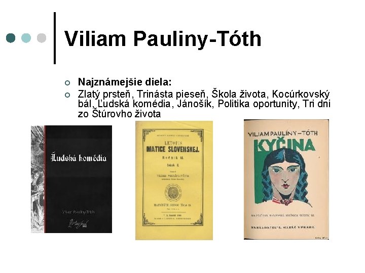 Viliam Pauliny-Tóth ¢ ¢ Najznámejšie diela: Zlatý prsteň, Trinásta pieseň, Škola života, Kocúrkovský bál,