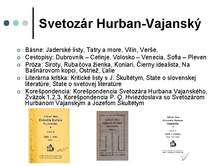 Svetozár Hurban-Vajanský ¢ ¢ ¢ Básne: Jaderské listy, Tatry a more, Vilín, Verše, Cestopisy: