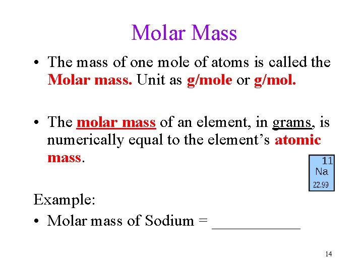 Molar Mass • The mass of one mole of atoms is called the Molar