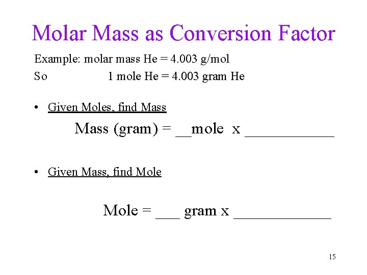 Molar Mass as Conversion Factor Example: molar mass He = 4. 003 g/mol So