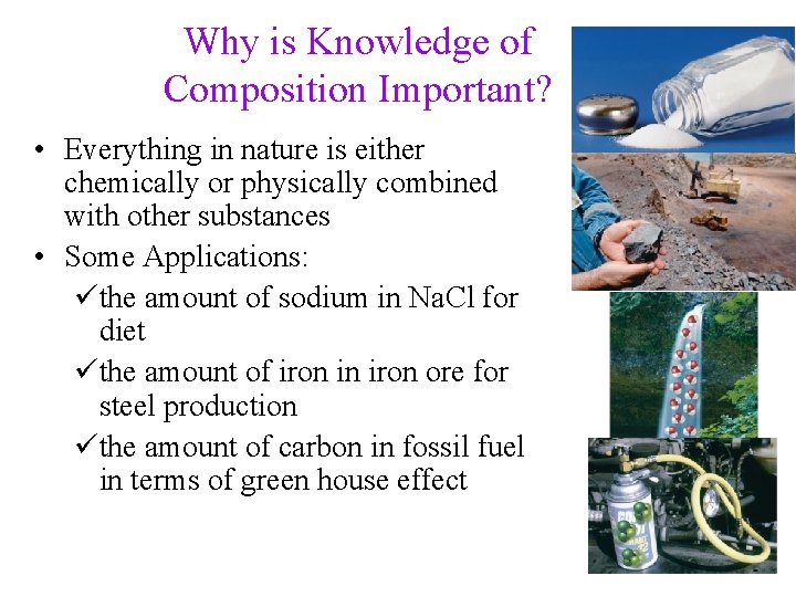 Why is Knowledge of Composition Important? • Everything in nature is either chemically or