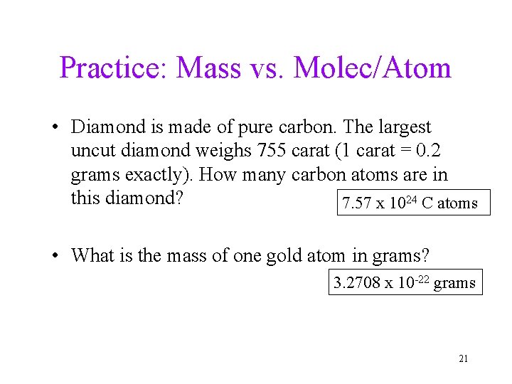 Practice: Mass vs. Molec/Atom • Diamond is made of pure carbon. The largest uncut