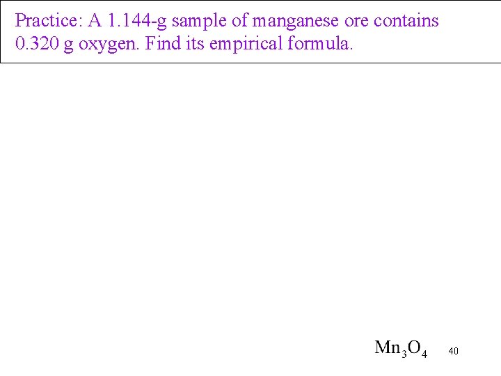Practice: A 1. 144 -g sample of manganese ore contains 0. 320 g oxygen.
