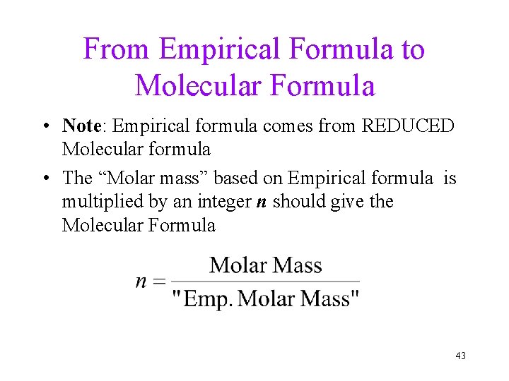 From Empirical Formula to Molecular Formula • Note: Empirical formula comes from REDUCED Molecular From Empirical Formula to Molecular Formula • Note: Empirical formula comes from REDUCED Molecular