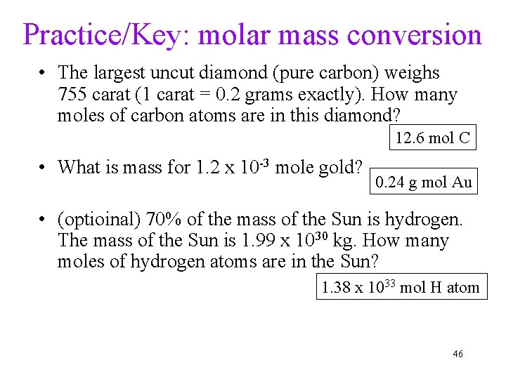 Practice/Key: molar mass conversion • The largest uncut diamond (pure carbon) weighs 755 carat